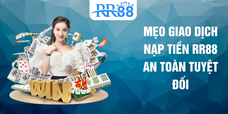 Mẹo giao dịch nạp tiền RR88 an toàn tuyệt đối