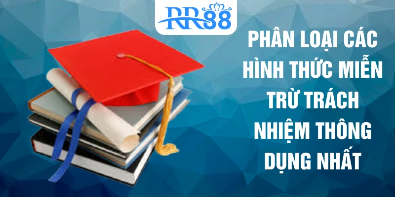 Phân loại các hình thức miễn trừ trách nhiệm thông dụng nhất